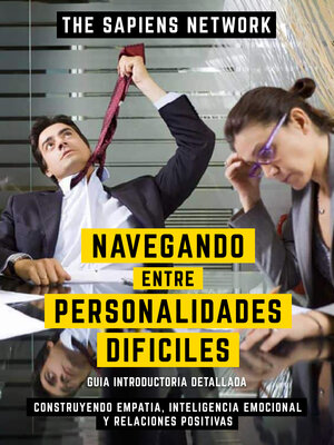 cover image of Navegando Entre Personalidades Dificiles--Construyendo Empatia, Inteligencia Emocional Y Relaciones Positivas